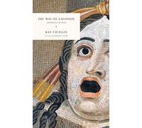 The Way to Colonos: Sophocles Retold