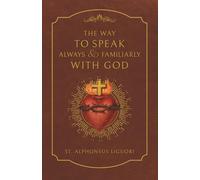 The Way to Converse Always and Familiarly with God