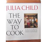The Way To Cook. 1989. Cloth with dustjacket. Inscribed by Julia Child.