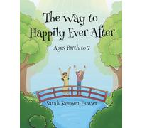 The Way to Happily Ever After: Ages Birth-7