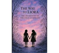 The Way to Liora: The Awakening of the Twin Guardians