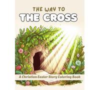The Way To The Cross: A Christian Easter Story Coloring Book