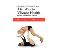 Alexander Lowen The Way to Vibrant Health: A Manual of Bioenergetic (Tascabile)