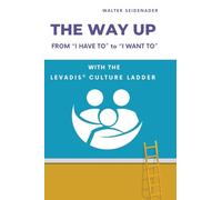 THE WAY UP: From "I Have to" to "I Want to" - With the LEVADIS® Culture Ladder