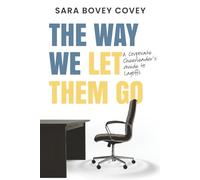 The Way We Let Them Go: A Corporate Cheerleader's Guide to Layoffs