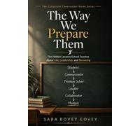 The Way We Prepare Them: The Hidden Lessons School Teaches About Life, Leadership, and Becoming