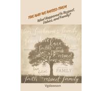 The Way We Raised Them: What Happened to Respect, Values, and Family?