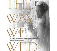 The Way We Wed: A Global History of Wedding Fashion
