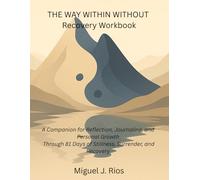 The Way Within Without: Recovery Workbook: Daily Reflections and Writing Prompts for Healing