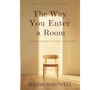The Way You Enter A Room: Presence People Feel Before You Speak