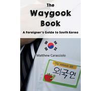 The Waygook Book: A Foreigner's Guide to South Korea - Caracciolo Matthew