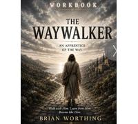 The Waywalker: An Apprentice of the Way, Being a Disciple of Christ Workbook: Walk with Christ, Learn from Christ, Become like Him: To sit in the dust ... Rabbi, The Way is not found. It is followed.