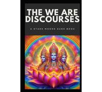 THE WE ARE DISCOURSES: A STARS MOONS SUNS BOOK