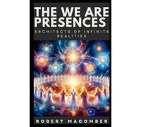 THE WE ARE PRESENCES: ARCHITECTS OF INFINITE REALITIES