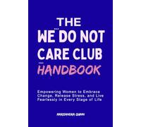 The We Bold Do Not Care Club Fierce Handbook for Women Everywhere: Empowering Women to Embrace Change, Release Stress, and Live Fearlessly in Every Stage of Life