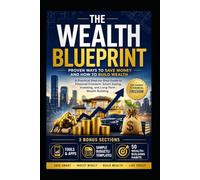 The Wealth Blueprint : Proven Ways To Save money and How to Build Wealth: A Practical Step-by-Step Guide to Financial Freedom, Smart Saving, Investing, and Long-Term Wealth Building