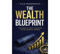 The Wealth Blueprint: The Ultimate Guide to Compound Interest and Financial Independence