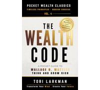 The Wealth Code: A Pocket Guide to Wallace D. Wattles’ The Science of Getting Rich: 4