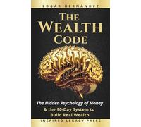 The Wealth Code: The Hidden Psychology of Money and the 90-Day System to Turn Financial Anxiety into Income, Income into Assets… and Assets into Power