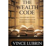 The Wealth Code: Transform Your Subconscious for Financial Success