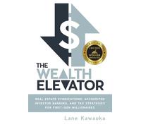 The Wealth Elevator: Real Estate Syndications, Accredited Investor Banking, and Tax Strategies for First-Gen Millionaires