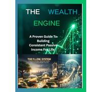 The Wealth Engine: A Proven Guide to Building Consistent Passive Income for Life