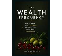 The Wealth Frequency: How to Raise Your Energetic Set Point and Align With Abundance