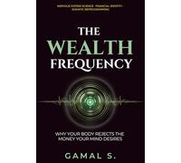 The Wealth Frequency: Why Your Body Rejects the Money Your Mind Desires