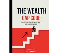 THE WEALTH GAP CODE:: Why the Poor Stay Poor and the Rich Grow Richer in America