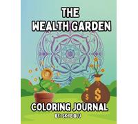 The Wealth Garden: Manifesting Wealth: A Journaling & Coloring Adventure