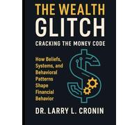 The Wealth Glitch Cracking The Money Code: How Beliefs, Systems, and behavioral patterns Shape Financial Behavior.