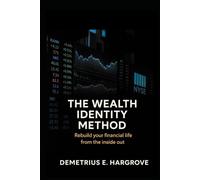 THE WEALTH IDENTITY METHOD: Rebuild Your Financial Life From The Inside Out