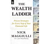 The Wealth Ladder: Proven Strategies for Every Step of Your Financial Life