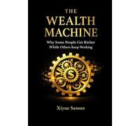 The Wealth Machine: Why Some People Get Richer While Others Keep Working
