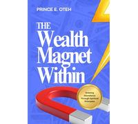 The Wealth Magnet Within: Drawing Abundance Through Spiritual Principles
