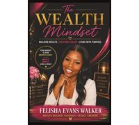 The Wealth Mindset: Building Wealth. Creating Legacy. Living With Purpose.