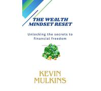 The Wealth Mindset Reset: Unlocking The Secrets To Financial Freedom