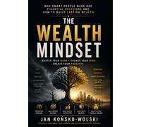 The Wealth Mindset: Why Smart People Make Bad Financial Decisions and How to Build Lasting Wealth: 6