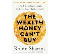 The Wealth Money Can't Buy: The 8 Hidden Habits to Live Your Richest Life