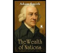 THE WEALTH OF NATIONS: "With Modern Introduction, Chapter Summaries, and Historical Insights"