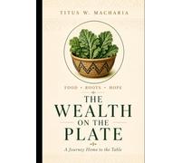 The Wealth on the Plate: A Journey Home to the Table