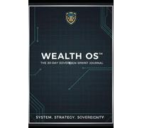 THE WEALTH OS: The 30-Day Sovereign Sprint Journal