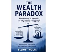 The Wealth Paradox: The Economy Is Booming, So Why Are You Struggling?