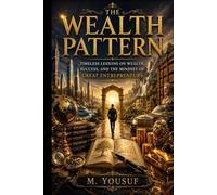 THE WEALTH PATTERN: Timeless Lessons on Wealth, Success, and the Mindset of Great Entrepreneurs