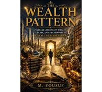 THE WEALTH PATTERN: Timeless Lessons on Wealth, Success, and the Mindset of Great Entrepreneurs