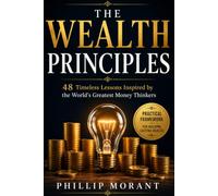 The Wealth Principles: 48 Timeless Lessons Inspired by the World's Greatest Money Thinkers