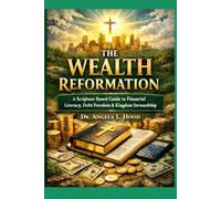 The Wealth Reformation: A Scripture-Based Guide to Financial Literacy, Debt Freedom & Kingdom Stewardship