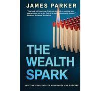 The Wealth Spark: Igniting Your Path to Abundance and Success - NUOVO