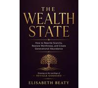 THE WEALTH STATE: How to Rewrite Scarcity, Restore Worthiness, and Create Generational Abundance