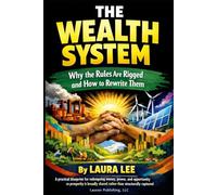 The Wealth System: Why the Rules Are Rigged and How to Rewrite Them